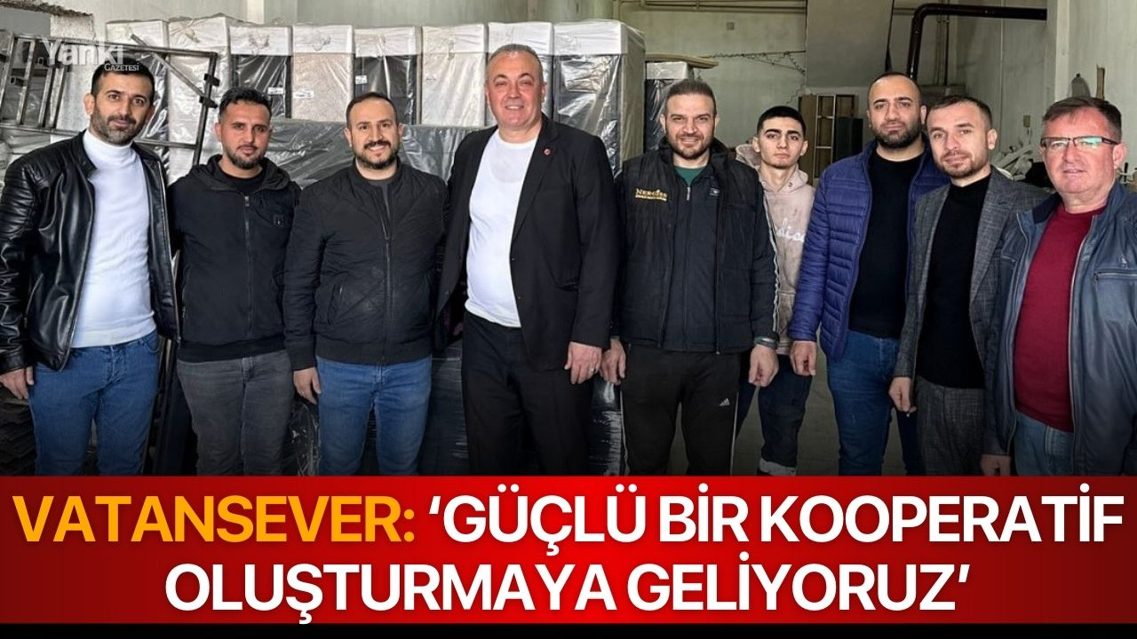 Vatansever: ‘Güçlü bir kooperatif oluşturmaya geliyoruz’