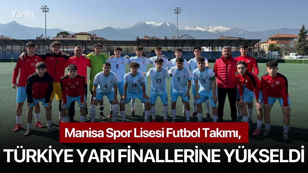 Manisa Spor Lisesi Futbol Takımı, Türkiye Yarı Finallerine yükseldi