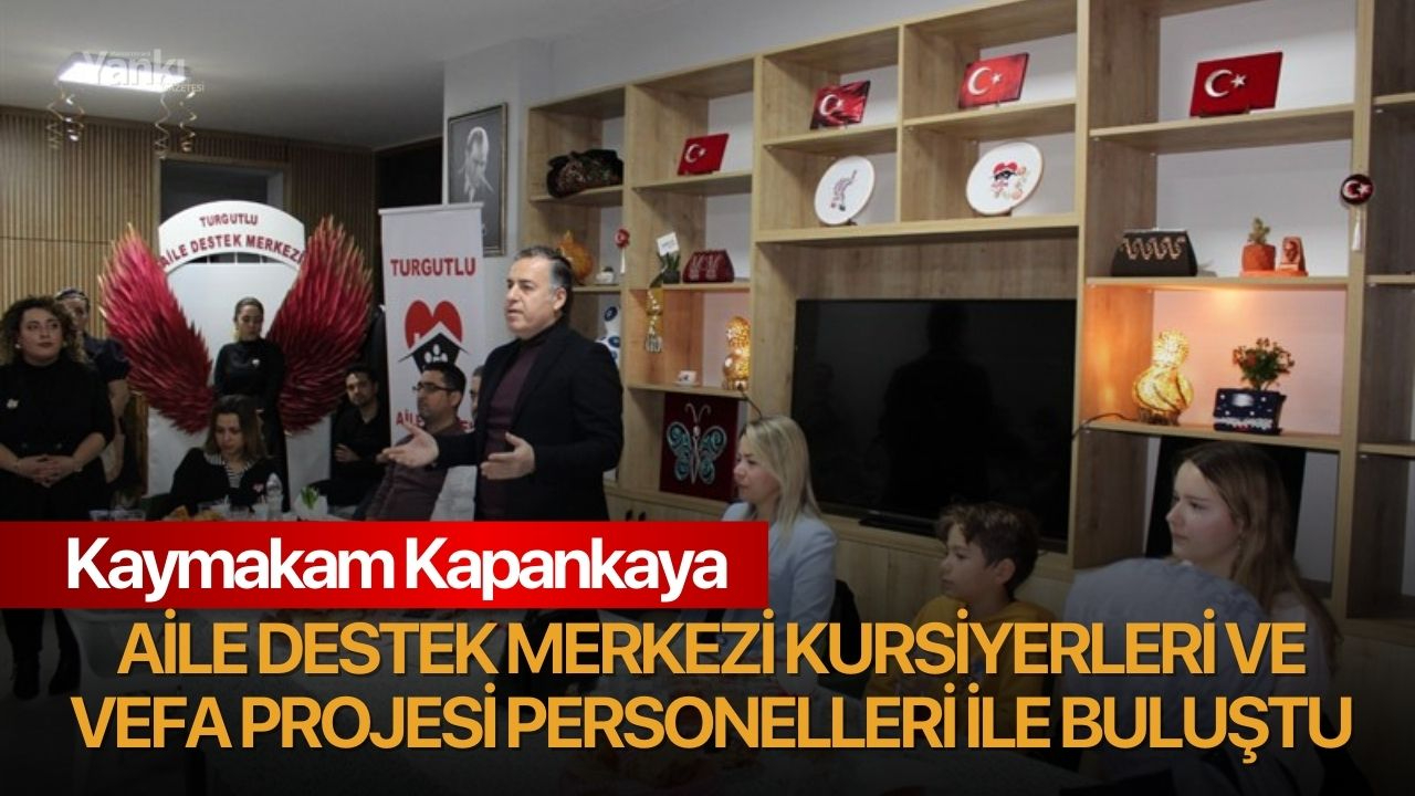 Kaymakam Kapankaya Aile Destek Merkezi Kursiyerleri ve Vefa Projesi personelleri ile buluştu