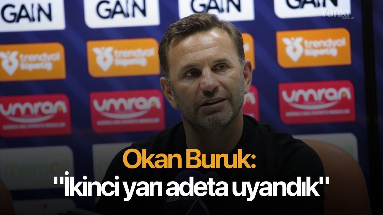 Okan Buruk: "İkinci yarı adeta uyandık"