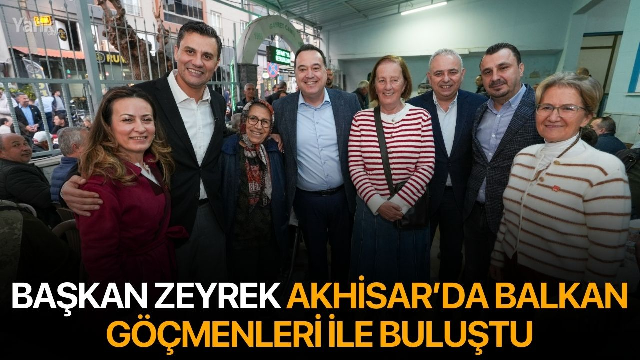 Başkan Zeyrek Akhisar’da Balkan Göçmenleri ile Buluştu