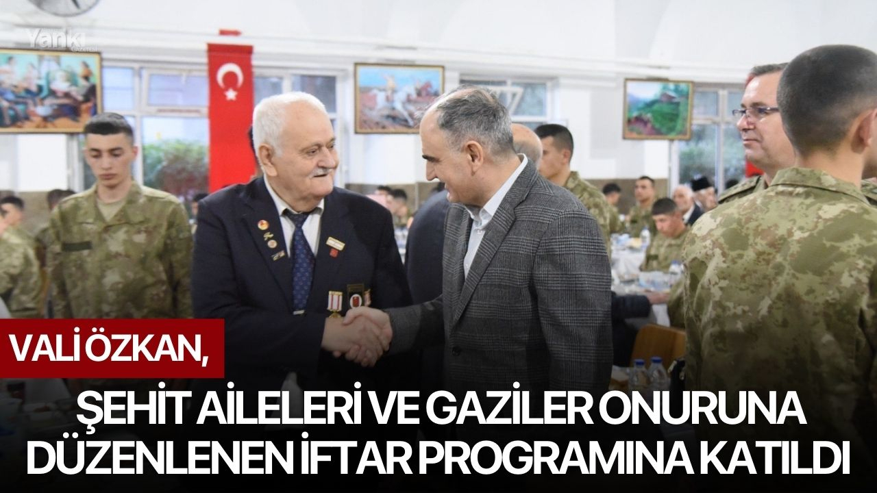 Vali Özkan, Şehit Aileleri ve Gaziler Onuruna Düzenlenen İftar Programına Katıldı