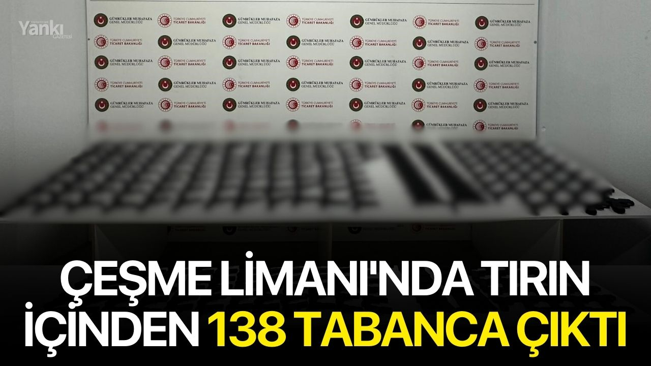 Çeşme Limanı'nda tırın içinden 138 tabanca çıktı