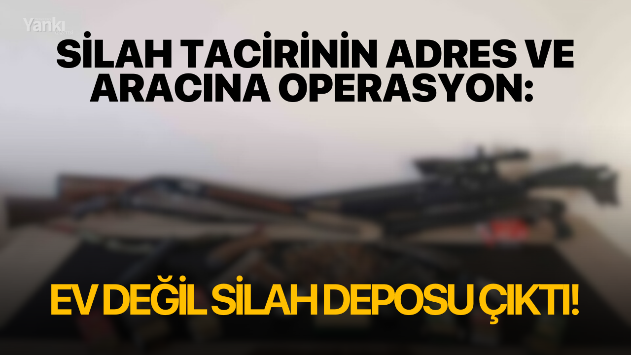Silah tacirinin adres ve aracına operasyon: Ev değil silah deposu çıktı!