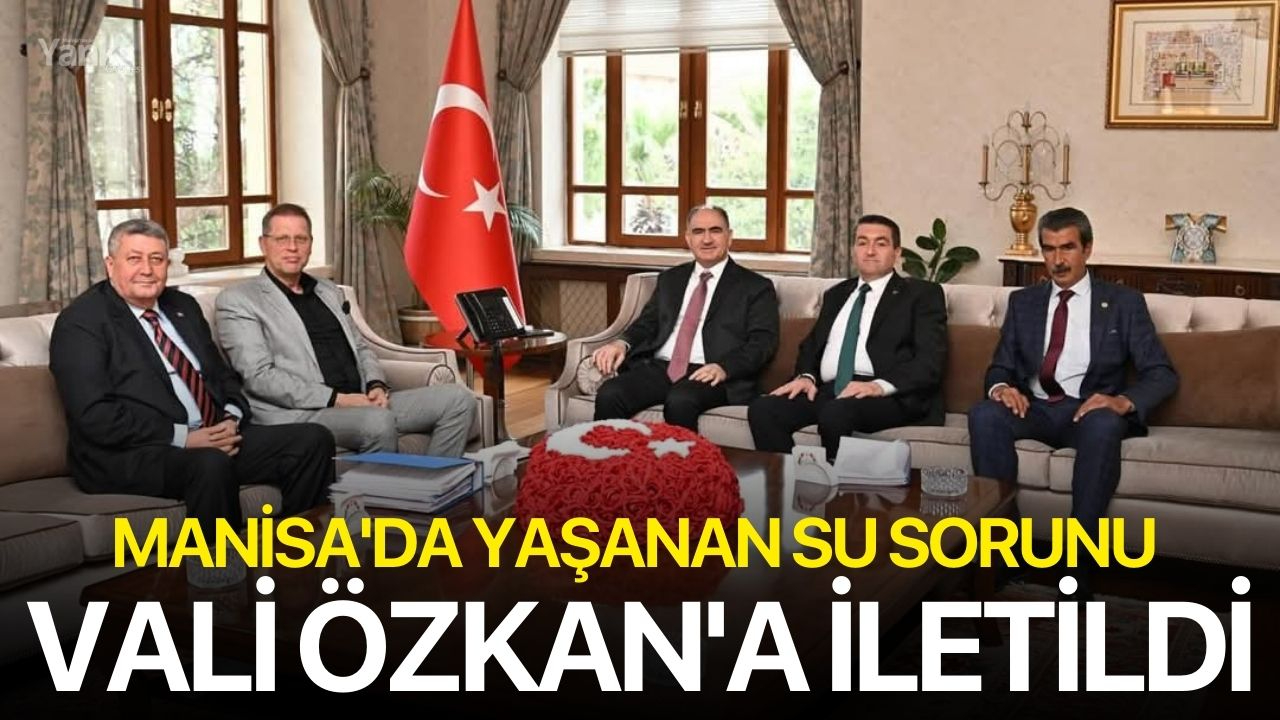 Manisa'da yaşanan su sorunu Vali Özkan'a iletildi