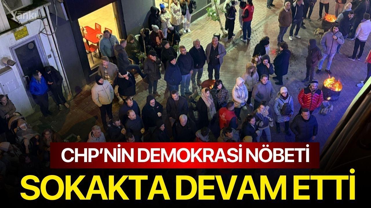 CHP’nin demokrasi nöbeti sokakta devam etti