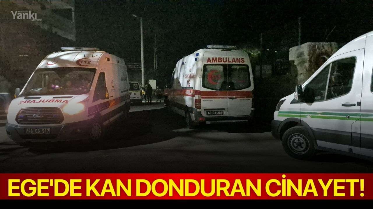 Ege'de kan donduran cinayet!