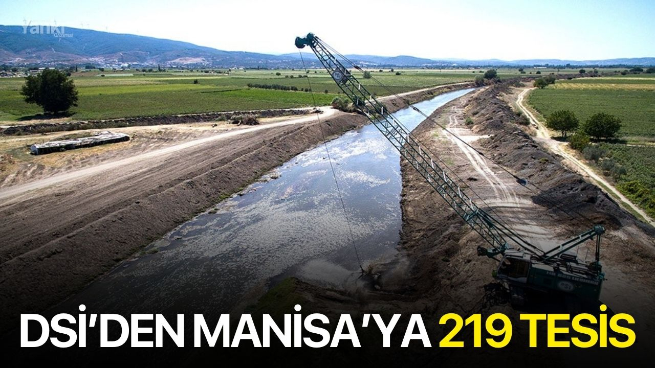 DSİ’den Manisa’ya 219 tesis