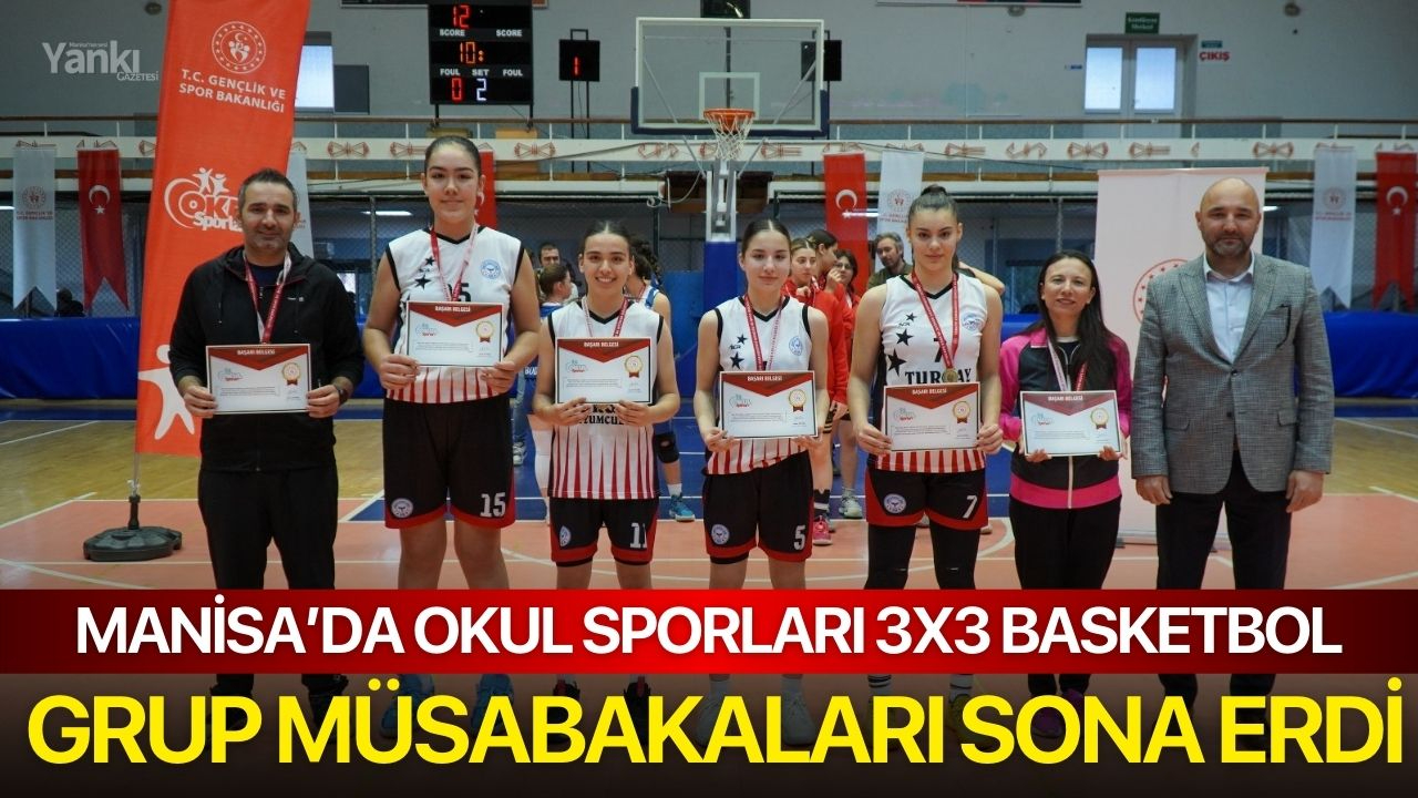 Manisa’da Okul Sporları 3x3 Basketbol Grup Müsabakaları sona erdi