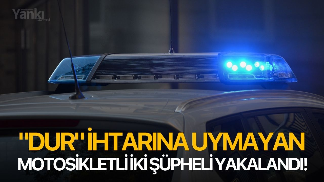 "Dur" ihtarına uymayan motosikletli iki şüpheli yakalandı!