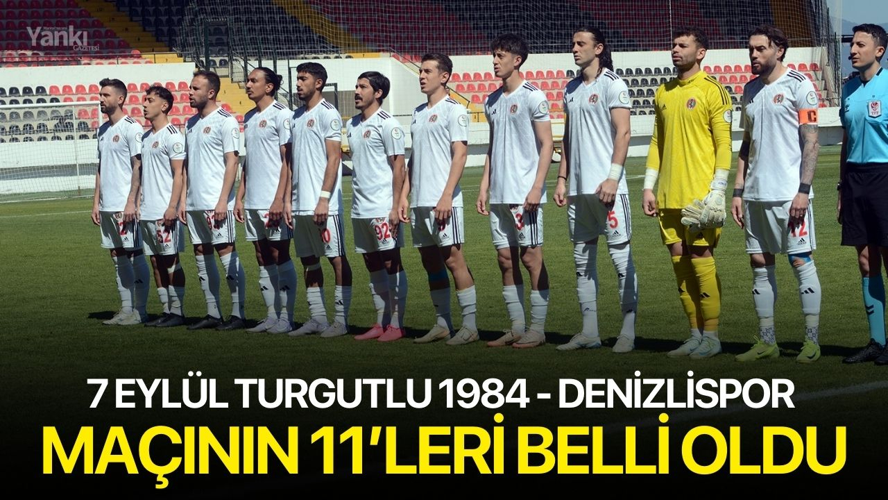7 Eylül Turgutlu 1984 - Denizlispor maçının 11’leri belli oldu