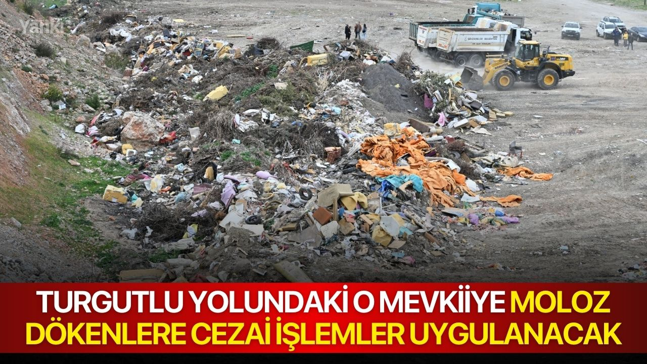 Turgutlu yolundaki o mevkiiye moloz dökenlere cezai işlemler uygulanacak