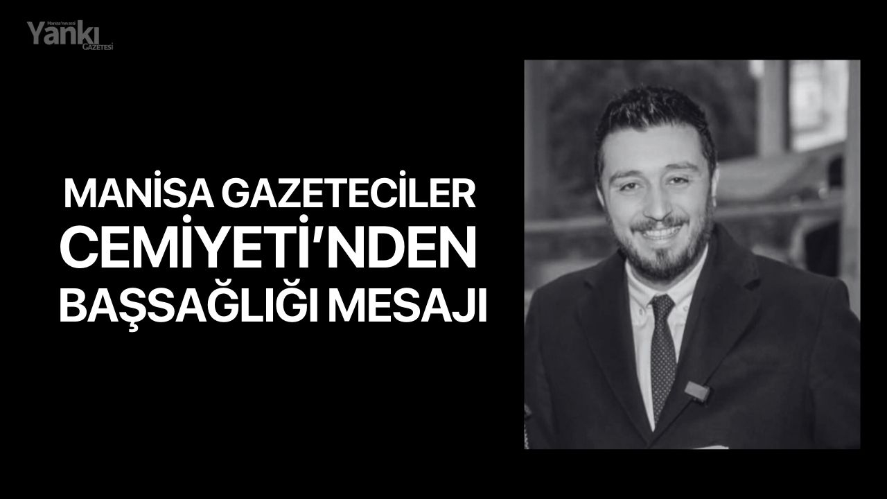 Manisa Gazeteciler Cemiyeti’nden Başsağlığı Mesajı