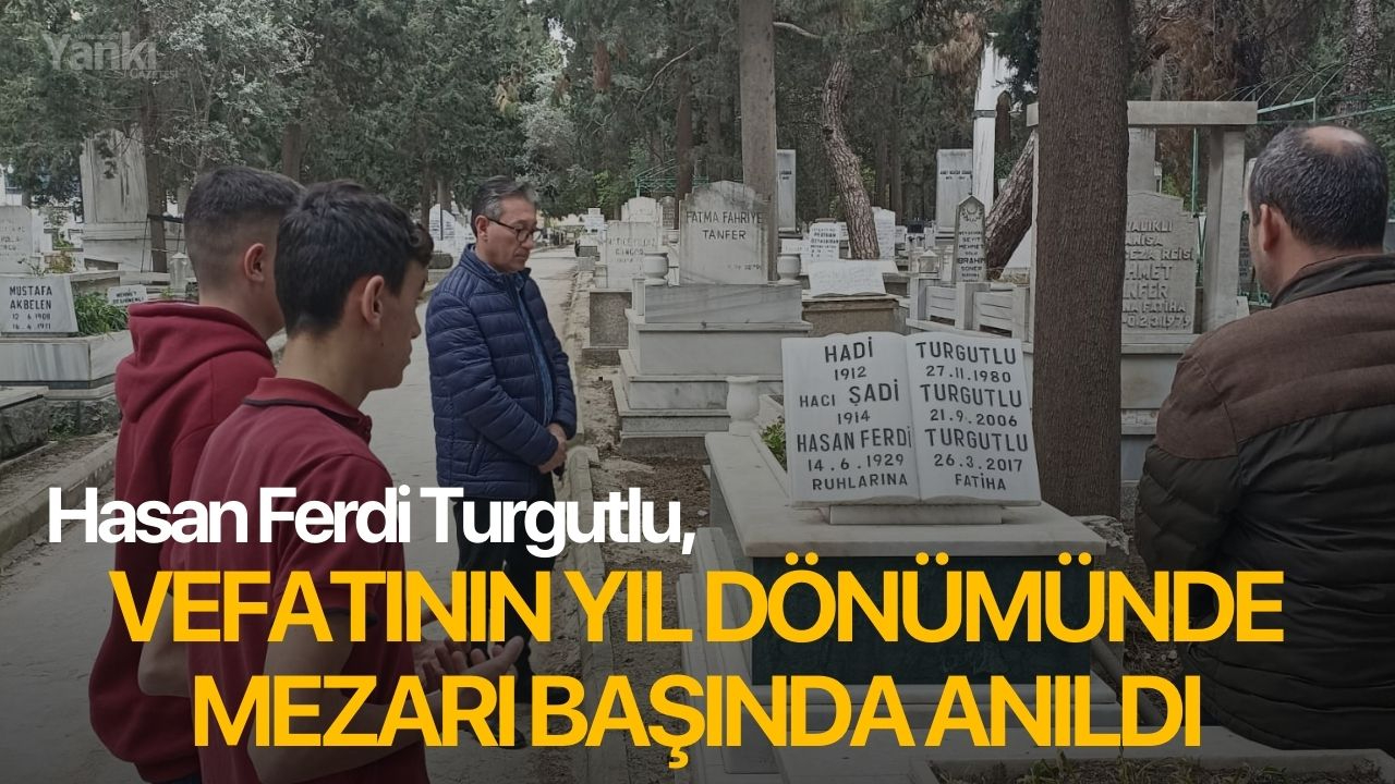Hasan Ferdi Turgutlu, vefatının yıl dönümünde mezarı başında anıldı