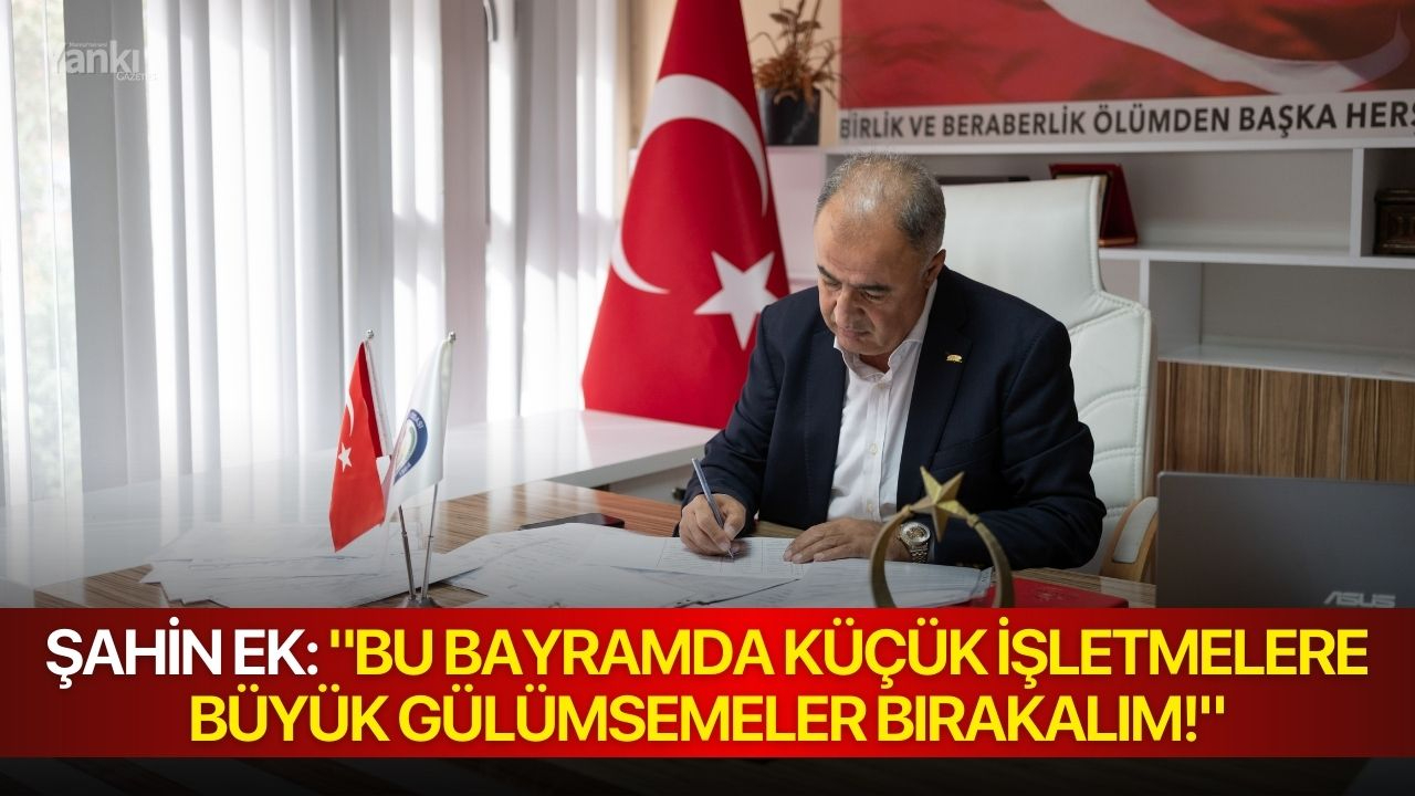 Şahin Ek: "Bu Bayramda Küçük İşletmelere Büyük Gülümsemeler Bırakalım!"