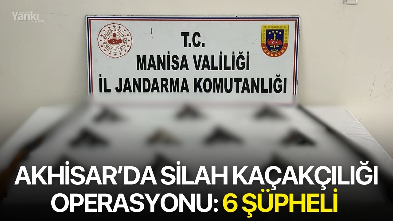 Akhisar’da Silah Kaçakçılığı: 6 Şüpheli