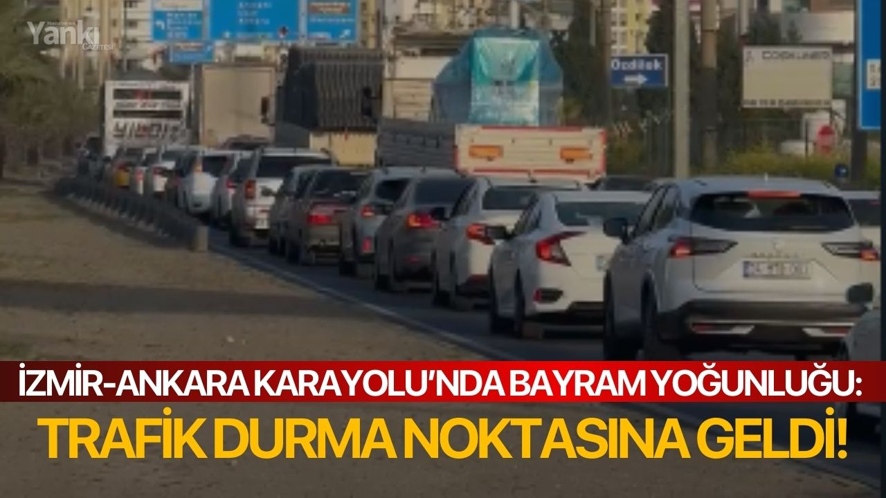 İzmir-Ankara Karayolu’nda bayram yoğunluğu: Trafik durma noktasına geldi