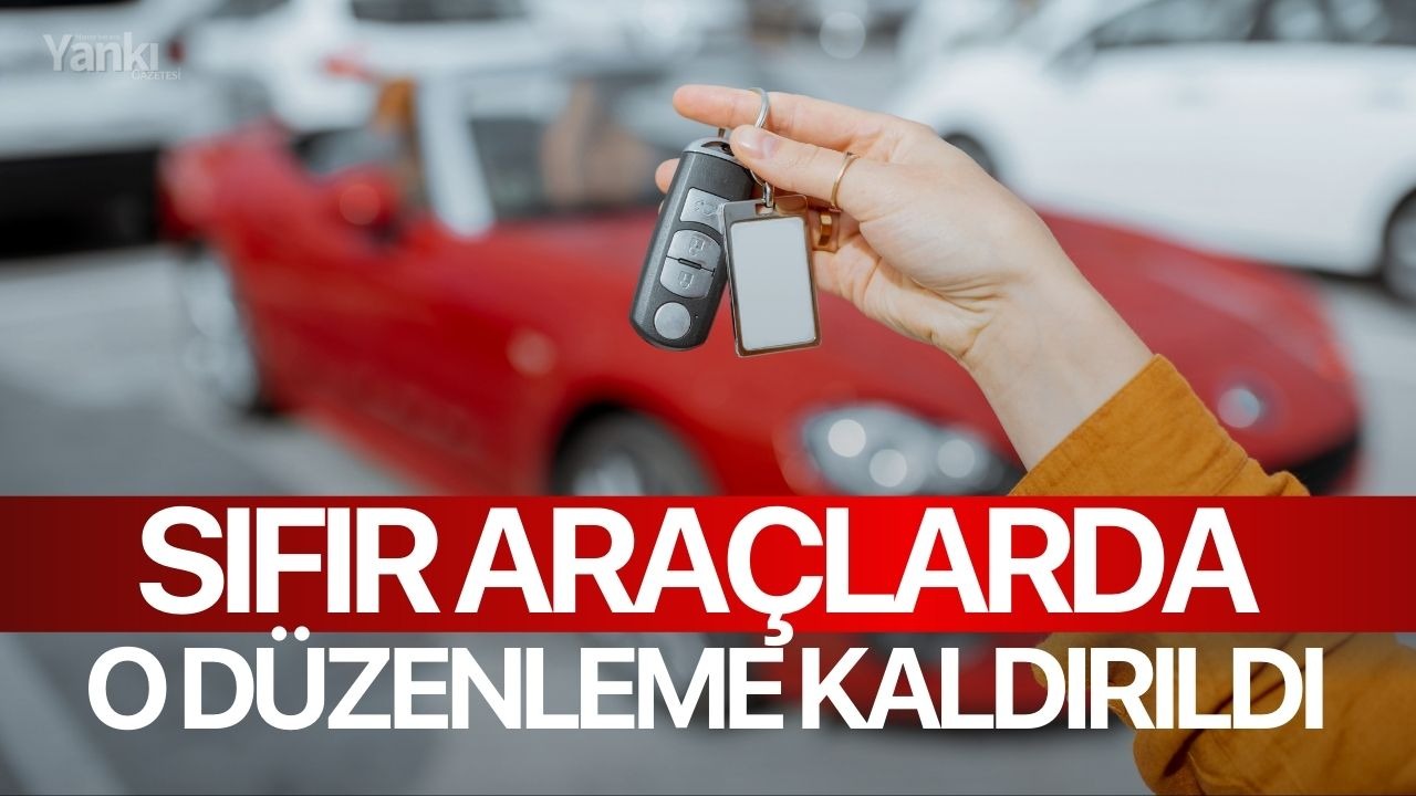 Sıfır araçlarda o düzenleme kaldırıldı