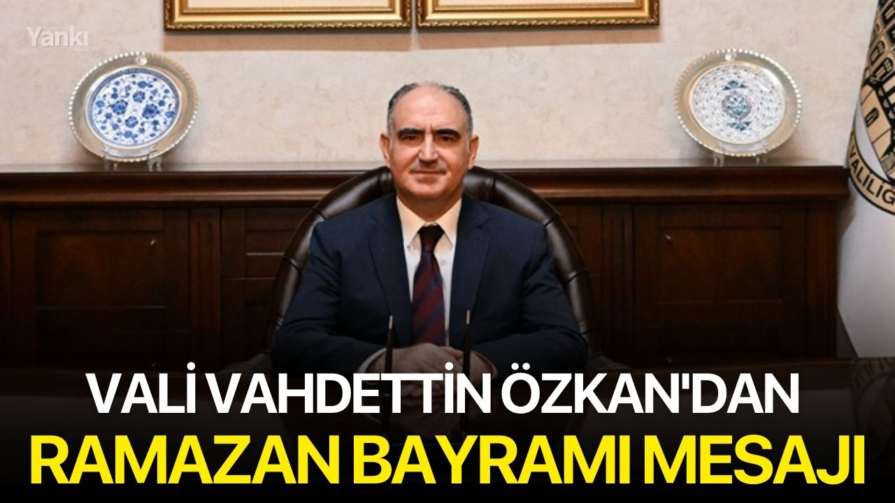 Vali Vahdettin Özkan'dan Ramazan Bayramı Mesajı