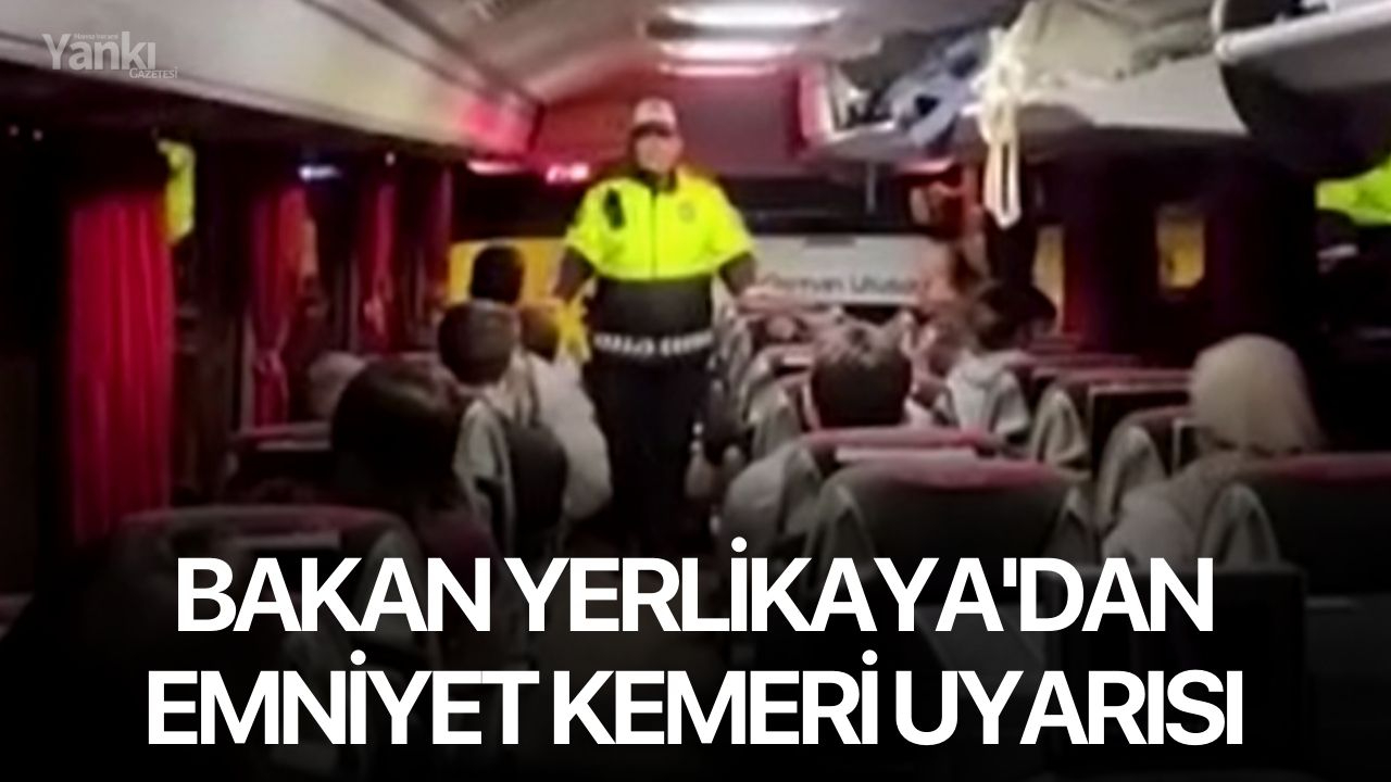 Bakan Yerlikaya'dan emniyet kemeri uyarısı