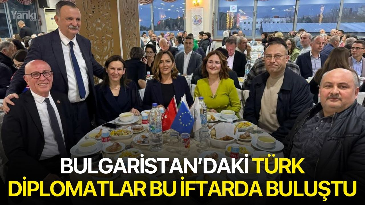 Bulgaristan’daki Türk diplomatlar bu iftarda buluştu