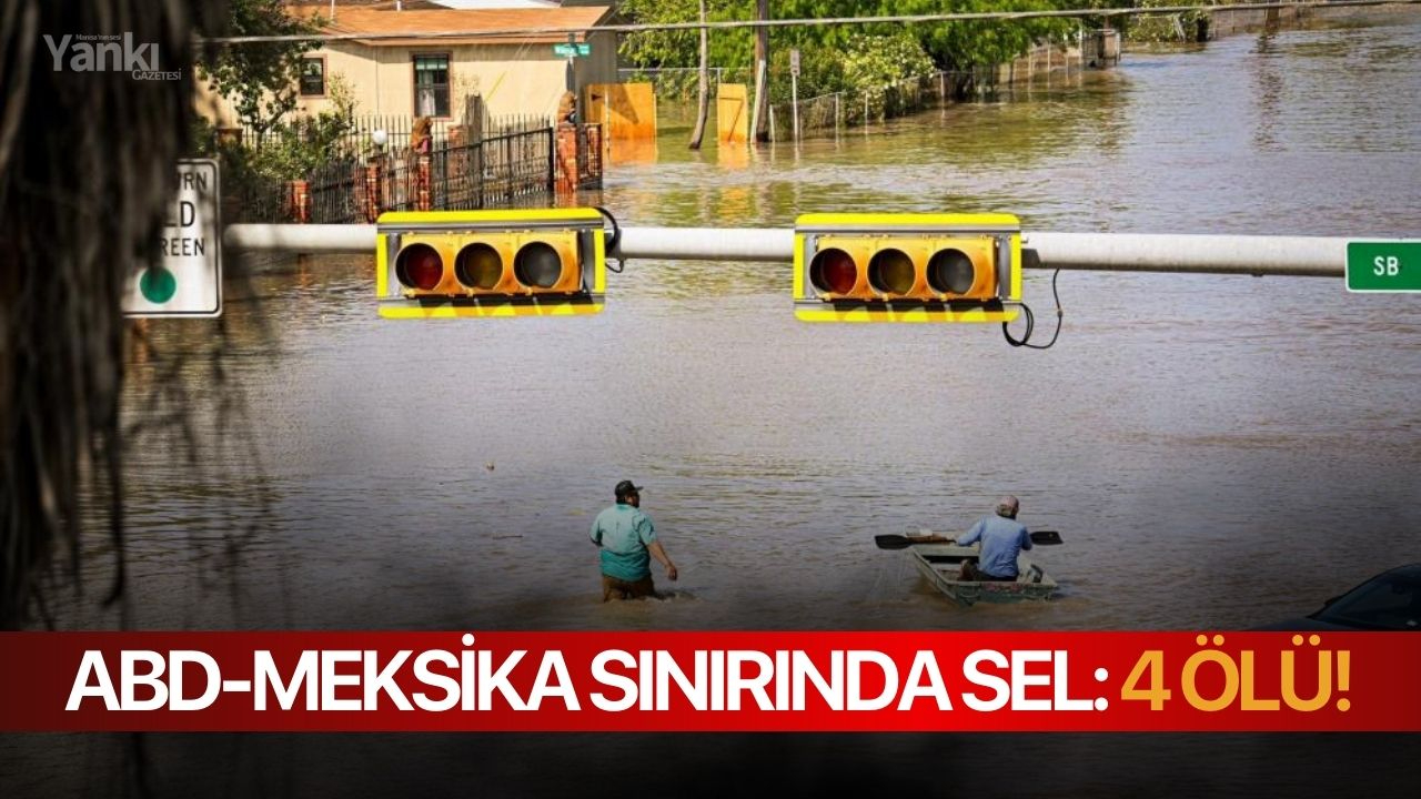 ABD-Meksika sınırında sel: 4 Ölü!