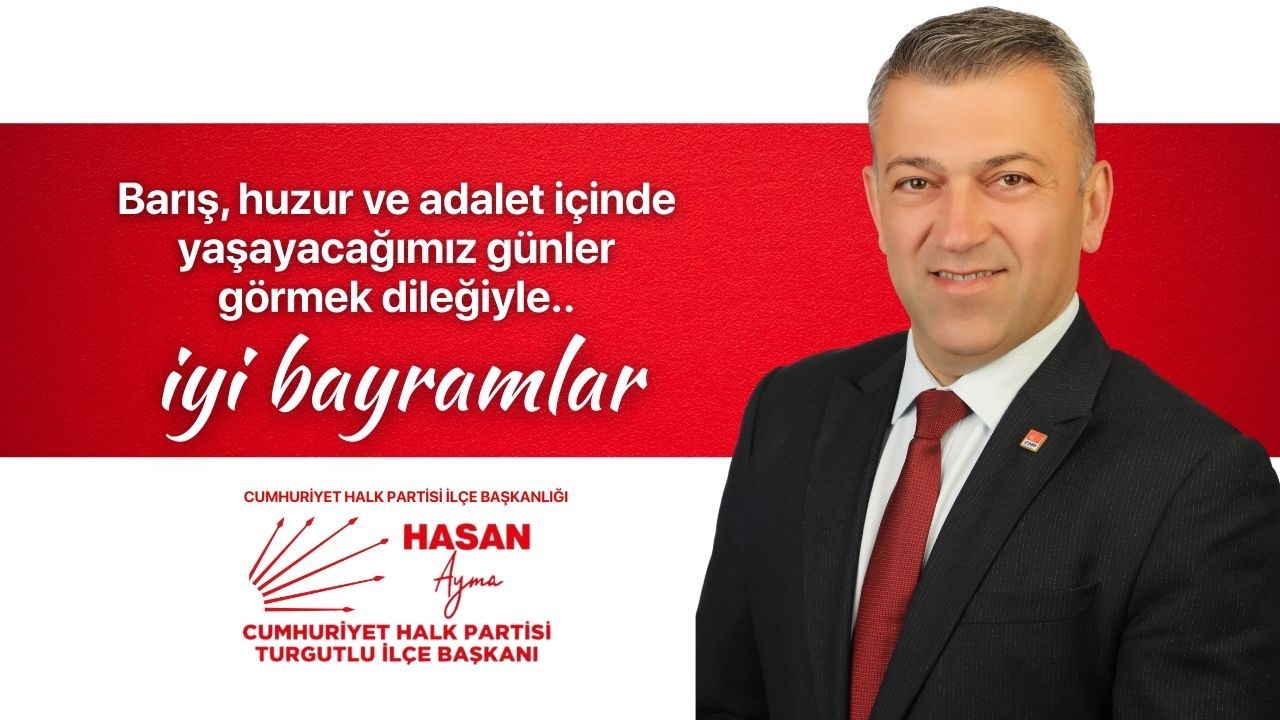 CHP Turgutlu İlçe Başkanı Hasan Ayma'nın bayram mesajı