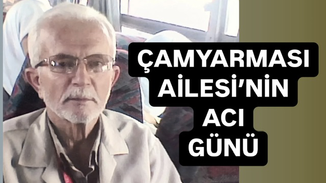 Çamyarması Ailesi’nin acı günü