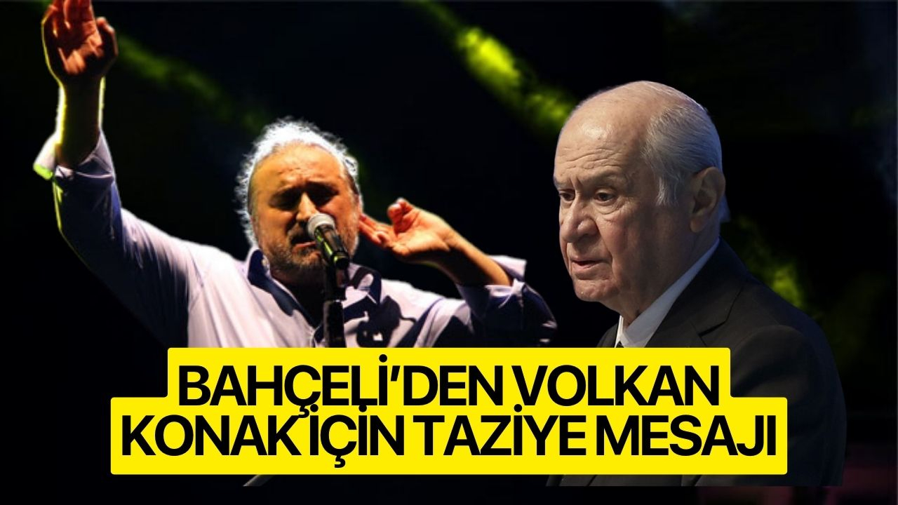 MHP Lideri Bahçeli’den Volkan Konak için taziye mesajı