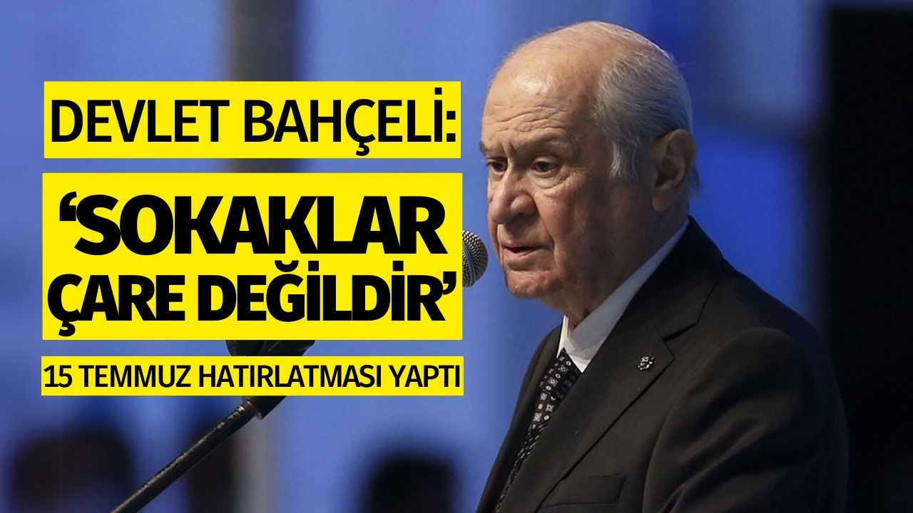 Bahçeli 'Sokaklar Çare Değildir' dedi 15 Temmuz hatırlatması yaptı