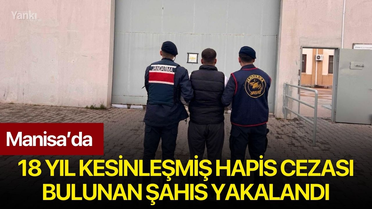 Manisa’da 18 Yıl Kesinleşmiş Hapis Cezası Bulunan Şahıs Yakalandı