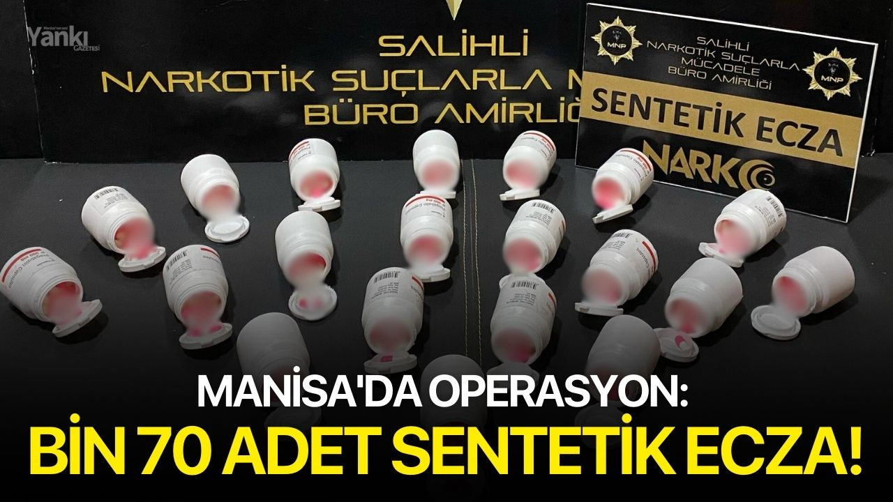 Manisa'da Operasyon: Bin 70 adet sentetik ecza!