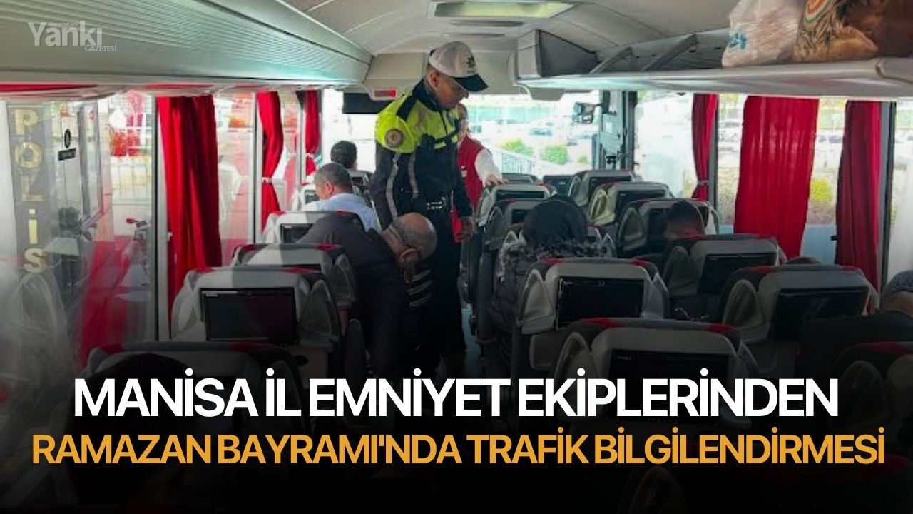 Manisa İl Emniyet Ekiplerinden Ramazan Bayramı'nda Trafik Bilgilendirmesi