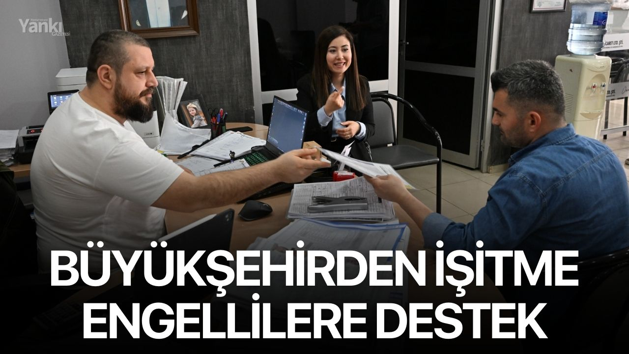 Büyükşehirden İşitme Engellilere Destek