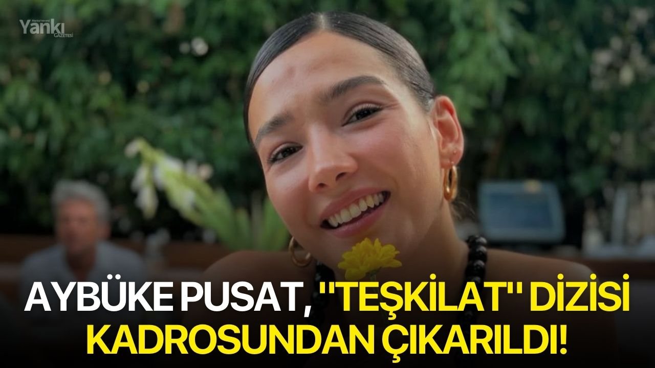 Aybüke Pusat, "Teşkilat" Dizisi Kadrosundan Çıkarıldı!