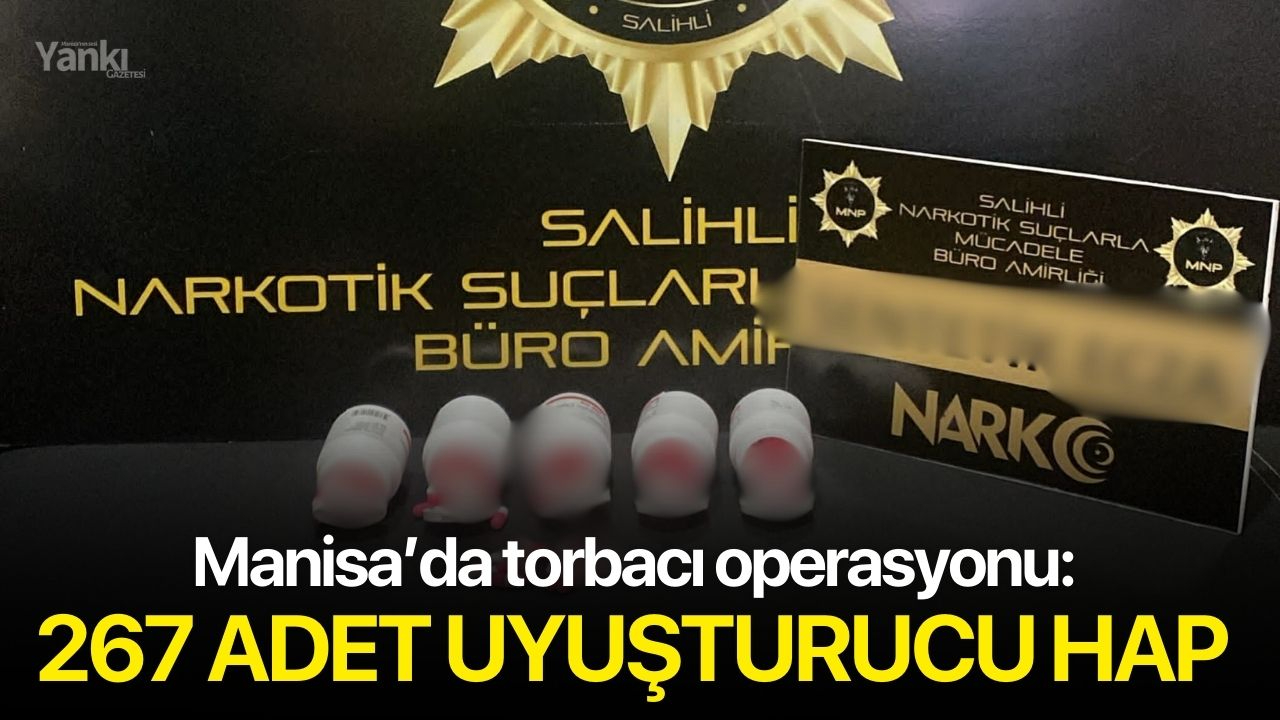 Manisa’da torbacı operasyonu: 267 adet uyuşturucu hap