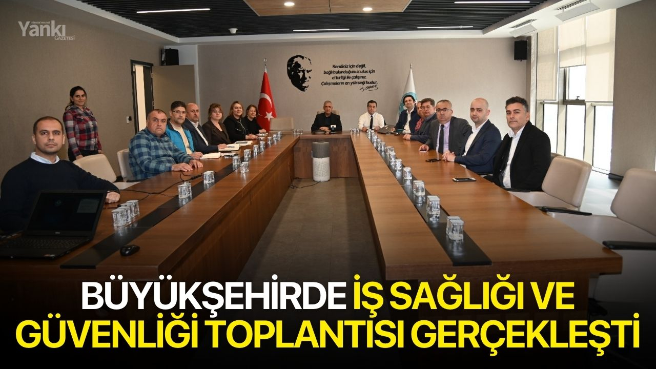 Büyükşehirde İş Sağlığı ve Güvenliği Toplantısı Gerçekleşti