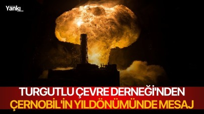 Turgutlu Çevre Derneği'nden Çernobil'in Yıldönümünde Mesaj