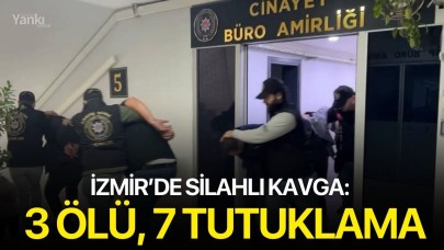 İzmir’de silahlı kavga: 3 ölü, 7 tutuklama