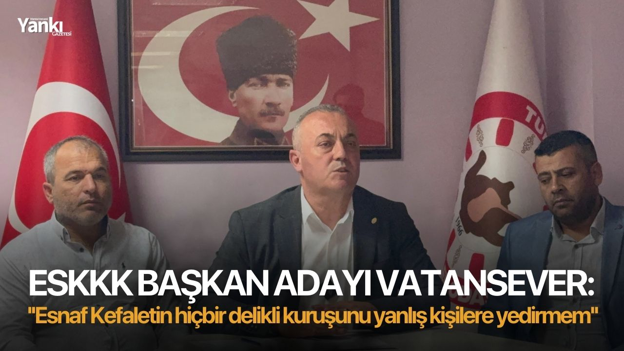ESKKK Başkan Adayı Vatansever: ''Esnaf Kefaletin hiçbir delikli kuruşunu yanlış kişilere yedirmem''