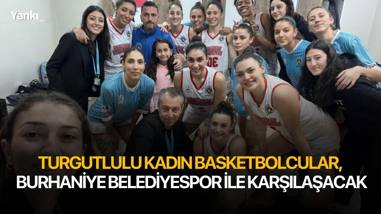 Turgutlulu kadın basketbolcular, Burhaniye Belediyespor ile karşılaşacak