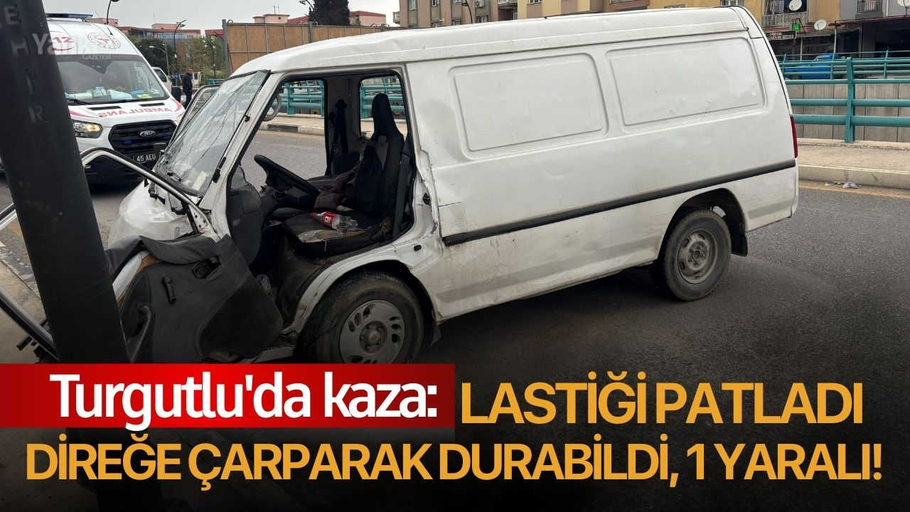 Turgutlu'da kaza: Lastiği patladı direğe çarparak durabildi, 1 yaralı!