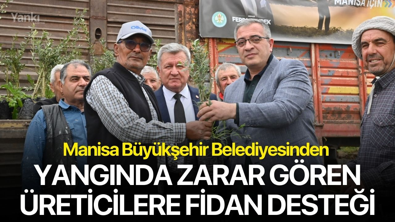 Büyükşehirden Yangında Zarar Gören Üreticilere Fidan Desteği