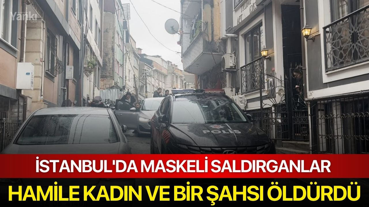 İstanbul'da Maskeli Saldırganlar Hamile Kadın ve Bir Şahsı Öldürdü