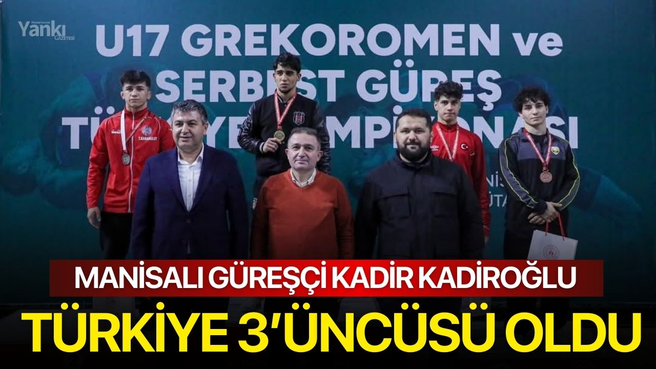 Manisalı güreşçi Kadir Kadiroğlu Türkiye 3’üncüsü oldu