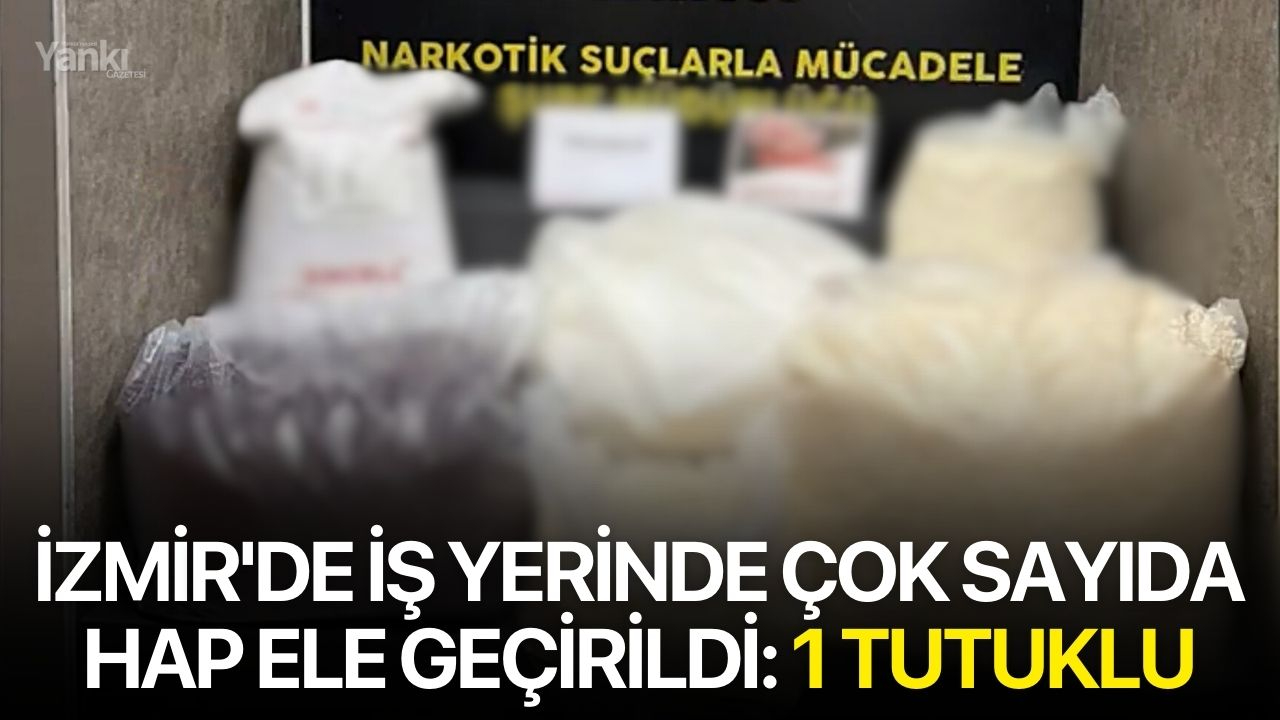 İzmir'de İş Yerinde Çok Sayıda Hap Ele Geçirildi: 1 Tutuklu