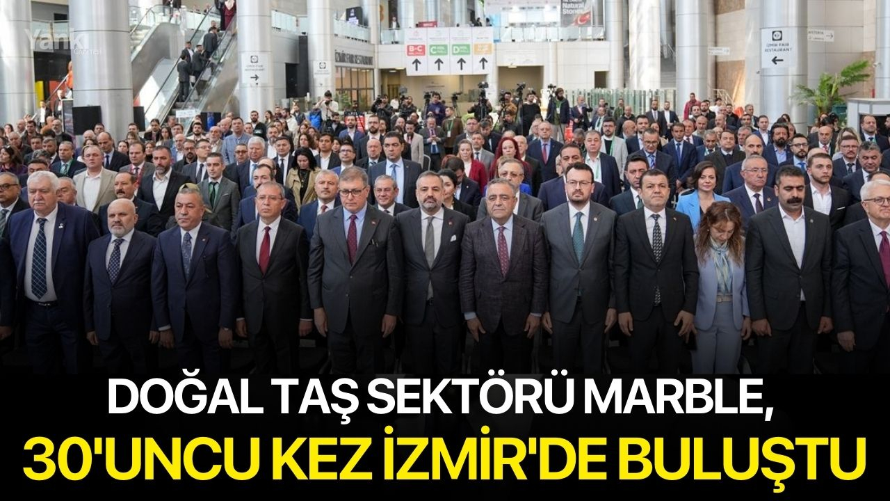 Doğal taş sektörü Marble, 30'uncu Kez İzmir'de buluştu