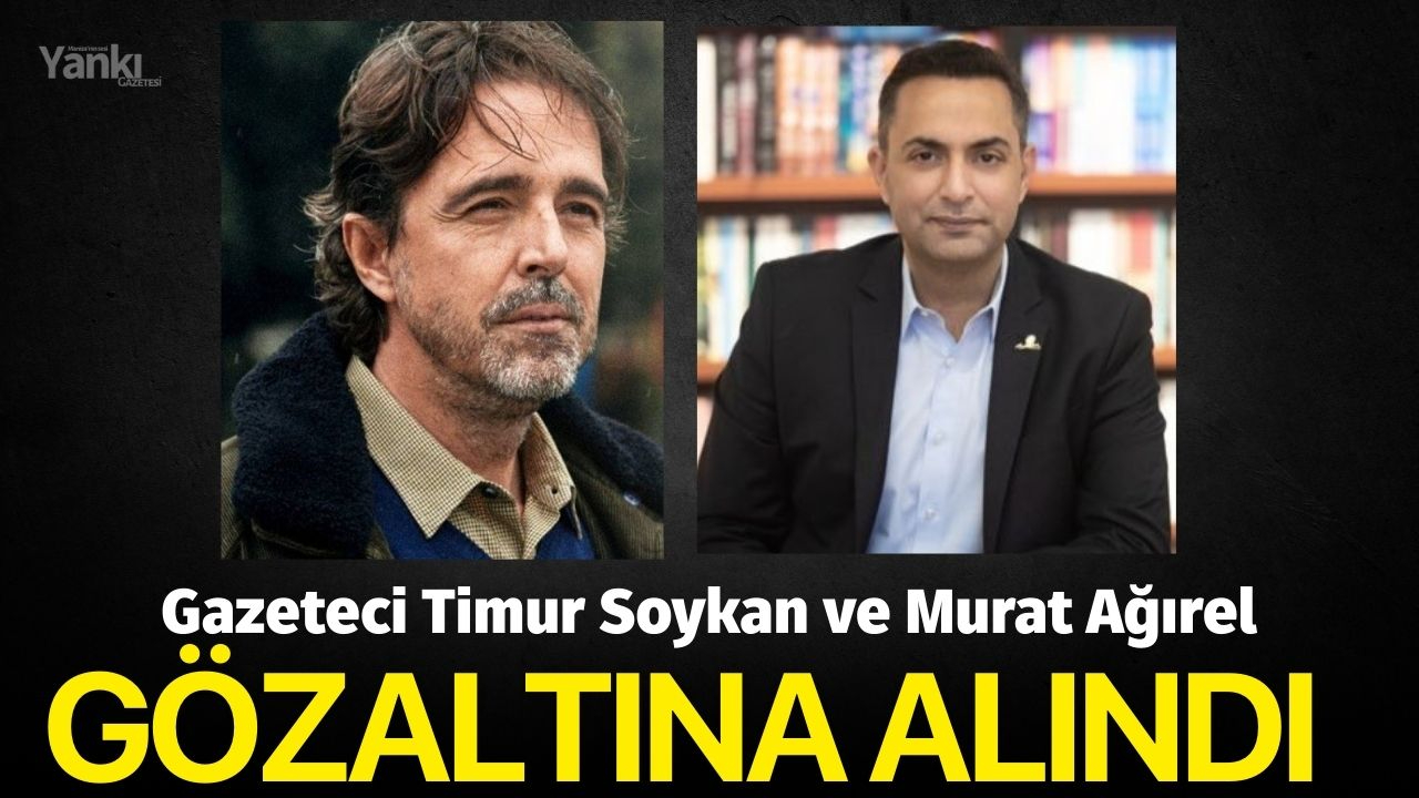 Timur Soykan ve Murat Ağırel Gözaltına alındı