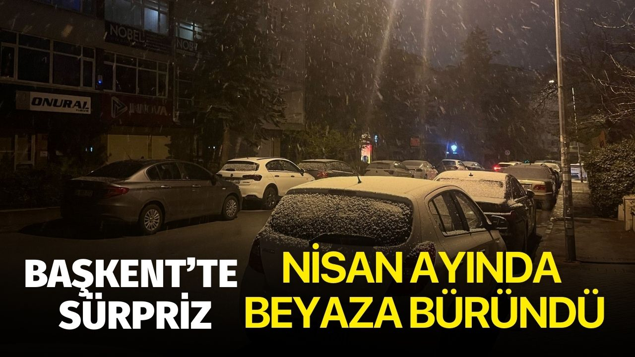 Ankara'da nisan ayında kar yağışı