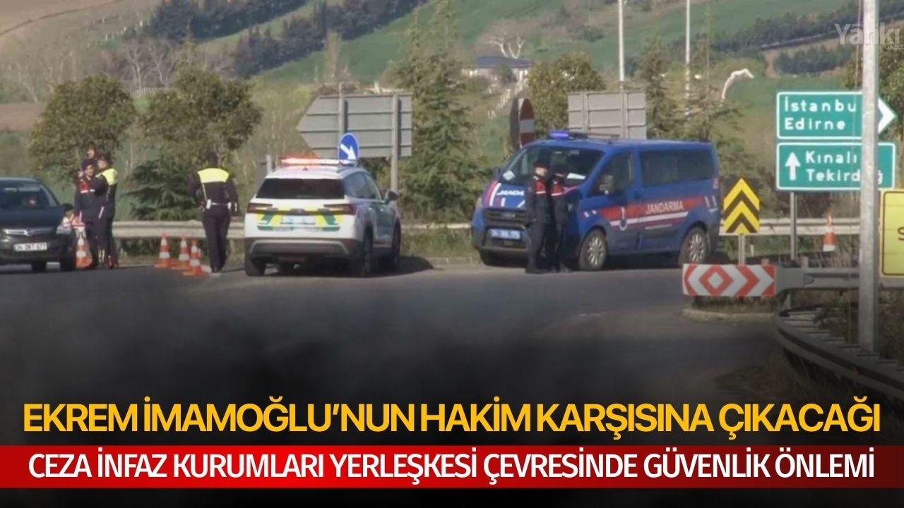 Ekrem İmamoğlu’nun hakim karşısına çıkacağı Ceza İnfaz Kurumları Yerleşkesi çevresinde güvenlik önlemi